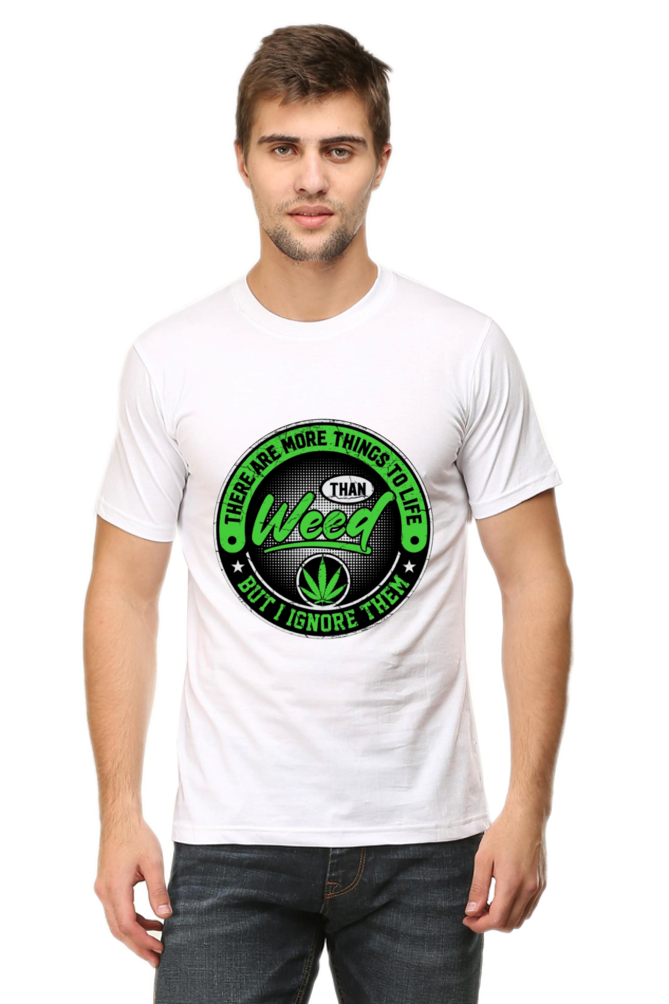 There Are More Things to Life Than Weed, But I Ignore Them T-Shirt