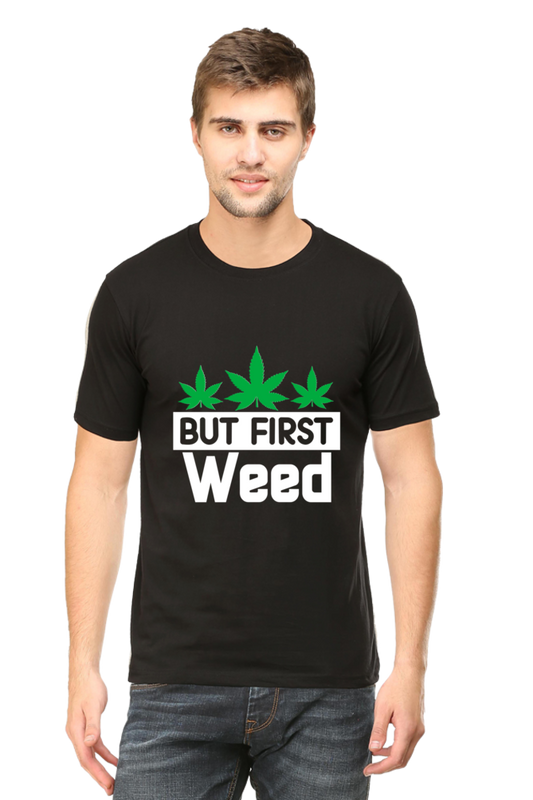 But First Weed T-Shirt