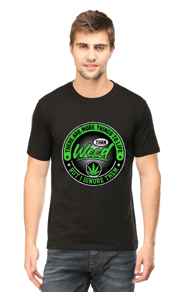 There Are More Things to Life Than Weed, But I Ignore Them T-Shirt