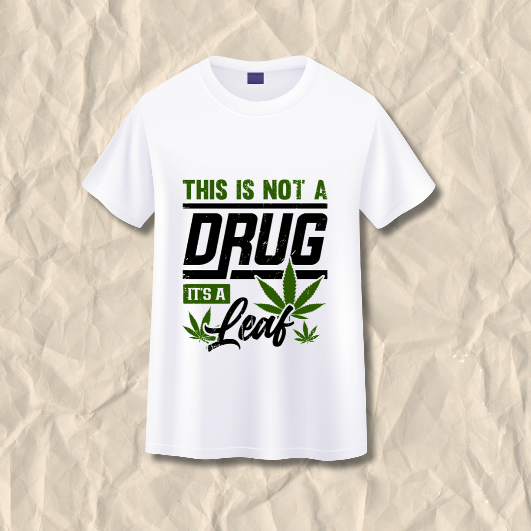 This is not a Drug Its a Leaf T-shirt