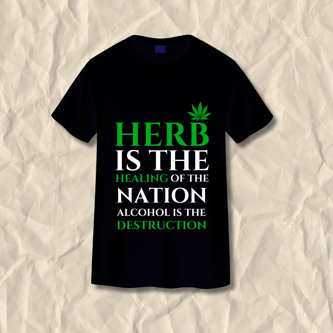 Herb Is The Healing of Nations, Alcohol Is The Destruction Printed T-Shirt