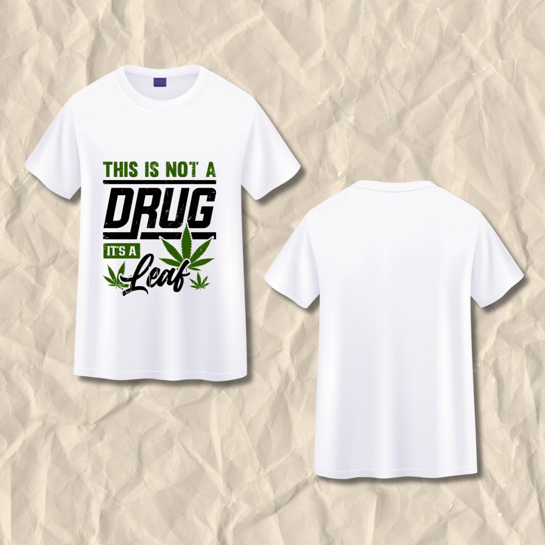 This is not a Drug Its a Leaf T-shirt