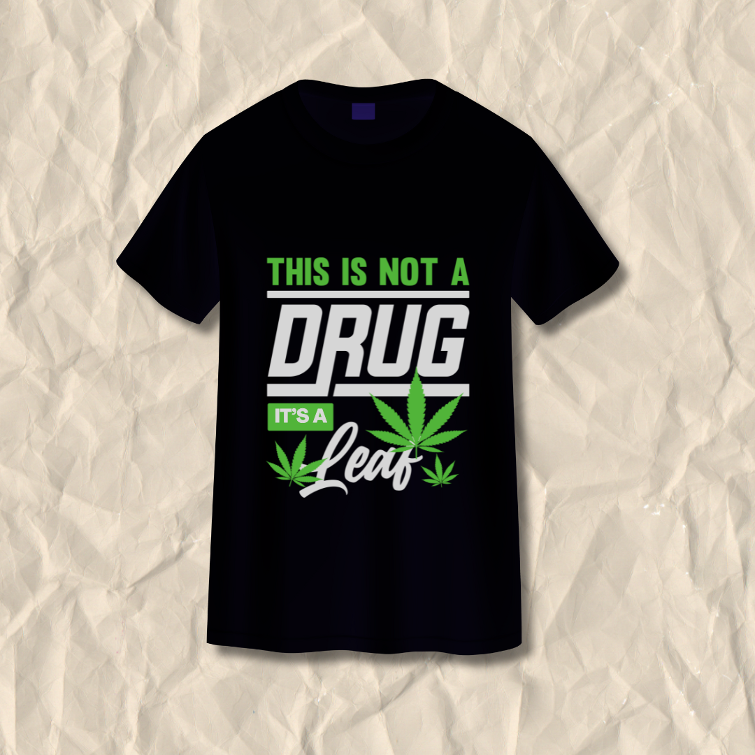 This is not a Drug Its a Leaf T-shirt