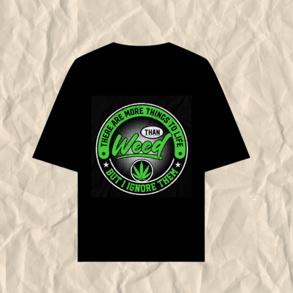 More things to life than Weed But I Ignore Them Printed Oversized T-Shirt - Image 5