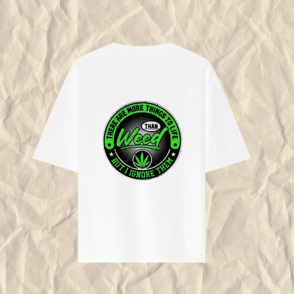 More things to life than Weed But I Ignore Them Printed Oversized T-Shirt